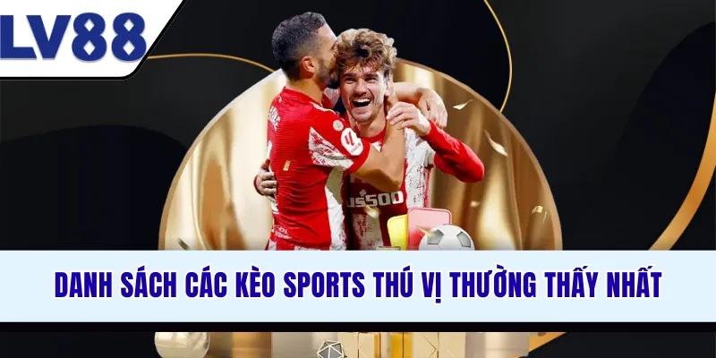 danh-sach-cac-keo-sports-thu-vi-thuong-thay-nhat