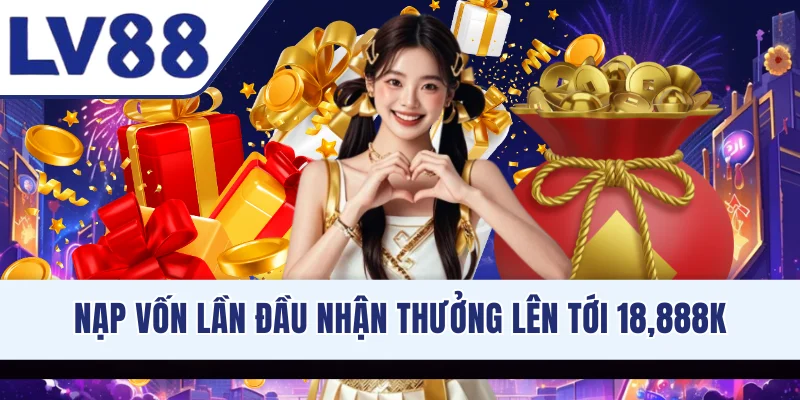 nap-von-lan-dau-nhan-thuong-len-toi-18-888k