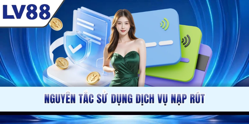 nguyen-tac-su-dung-dich-vu-nap-rut
