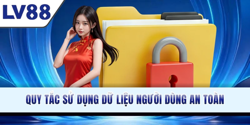 quy-tac-su-dung-du-lieu-nguoi-dung-an-toan