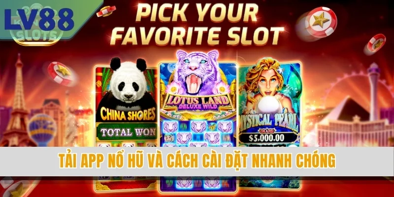 Tải app nổ hũ và cách cài đặt nhanh chóng