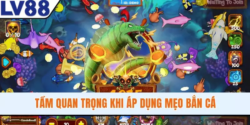 Tầm quan trọng khi áp dụng mẹo bắn cá