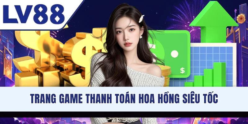 Trang game thanh toán hoa hồng siêu tốc