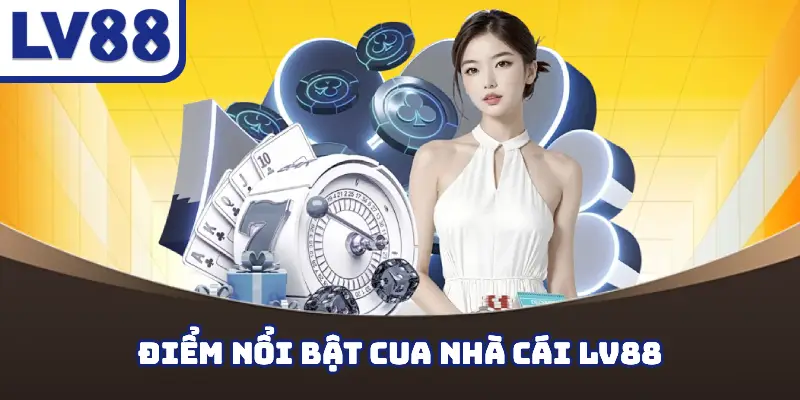 Điểm nổi bật cua nhà cái LV88