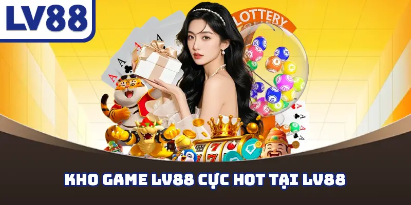 Kho game LV88 cực hot tại lv88
